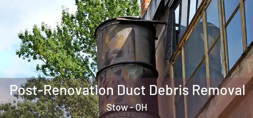  Post-Renovation Duct Debris Removal Stow - OH